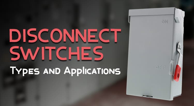What are Disconnect Switches? – Types and Applications – Circuit ...